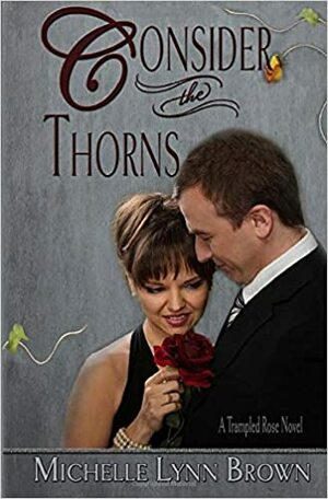 Consider the Thorns by Michelle Lynn Brown