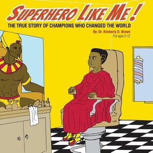 Superhero Like Me: The True Story of Champions who Changed the World! by Frederick Pellum