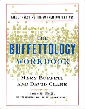 The Buffettology Workbook: The Proven Techniques for Investing Successfully in Changing Markets That Have Made Warren Buffett the World's Most Fa by David Clark, Mary Buffett
