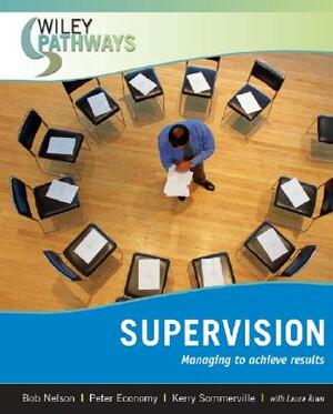 Supervision: Managing to Achieve Results by Peter Economy, Bob Nelson, Kerry Sommerville