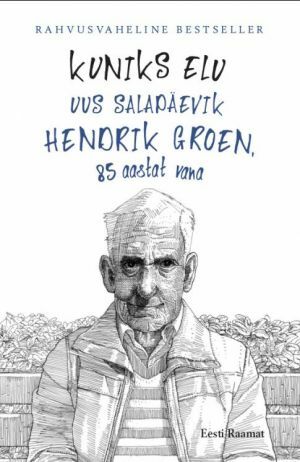 Kuniks elu. Uus salapäevik. Hendrik Groen, 85 aastat vana by Hendrik Groen, Kaari Antzon