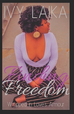 Finding Freedom: Wrapped in Love's Armour by Ivy Laika