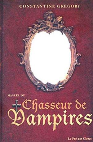 Manuel du chasseur de vampires by Gregory Constantine