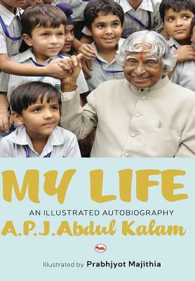 My Life: An Illustrated Autobiography by A.P.J. Abdul Kalam