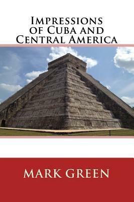 Impressions of Cuba and Central America by Mark Green