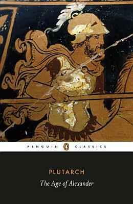 The Age of Alexander by Plutarch