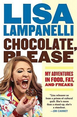 Chocolate, Please: My Adventures in Food, Fat, and Freaks by Lisa Lampanelli