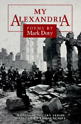 My Alexandria: Poems by Mark Doty