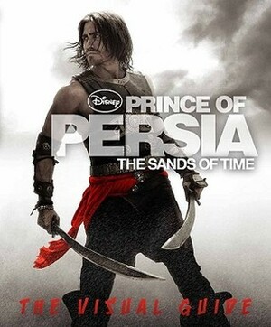 Prince of Persia: The Sands of Time: The Visual Guide by Victoria Taylor, Steve Bynghall