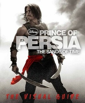 Prince of Persia: The Sands of Time: The Visual Guide by Steve Bynghall, Victoria Taylor