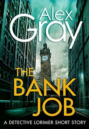 The Bank Job by Alex Gray