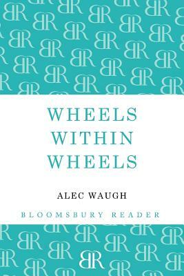Wheels Within Wheels: A Story of the Girls by Alec Waugh