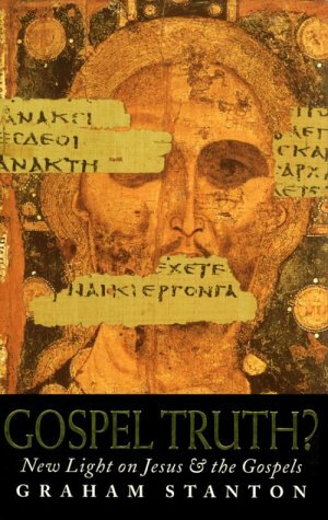 Gospel Truth?: New Light on Jesus and the Gospels by Graham Stanton