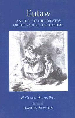 Eutaw: A Sequel to the Forayers, or the Raid of the Dog Days by William Gilmore Simms