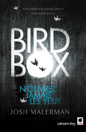 Bird Box: N'Ouvrez Jamais Les Yeux by Josh Malerman