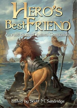 Hero's Best Friend by Laura Anne Ewald, Essel Pratt, Scott M. Sandridge, Douglas J. Ogurek, Cassie Schau, Nick Bryan, S.H. Roddey, Steven S. Long, Herika R. Raymer, Renee Carter Hall, Jason Córdova, Steven Grassie, Steven Donahue, Lisa Hawkridge, Joy Ward, Lillian Csernica, Kevin Andrew Murphy, Frank Creed, Ian Hunter, Cindy Koepp, David Wright, Sheila Deeth
