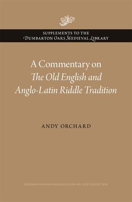 A Commentary on the Old English and Anglo-Latin Riddle Tradition by Andy Orchard