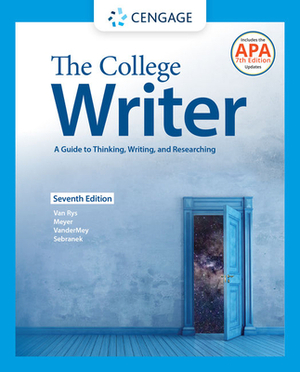 The College Writer: A Guide to Thinking, Writing, and Researching by John Van Rys, Randall VanderMey, Verne Meyer