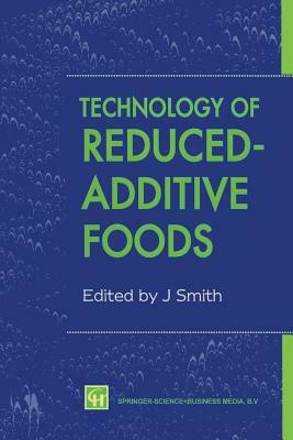 Technology of Reduced-Additive Foods by J. Smith