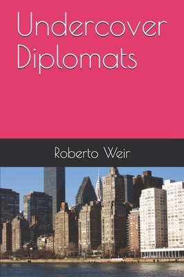 Undercover Diplomats by Roberto Weir