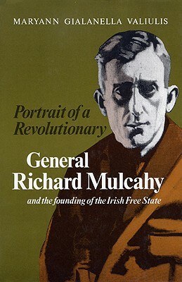 Portrait of a Revolutionary: General Richard Mulcahy and the Founding of the Irish Free State by Maryann Gialanella Valiulis