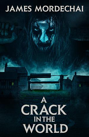 A Crack in the World by James F. Mordechai