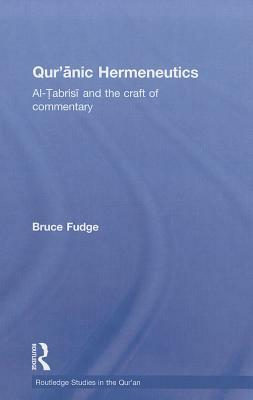 Qur'anic Hermeneutics: Al-Tabrisi and the Craft of Commentary by Bruce Fudge