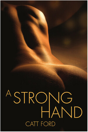 A Strong Hand by Catt Ford