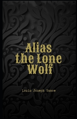 Alias the Lone Wolf Illustrated by Louis Joseph Vance