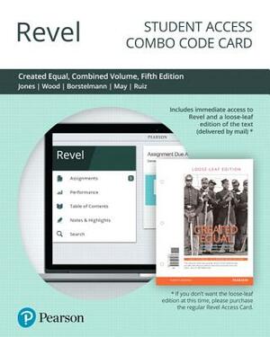 Revel for Created Equal: A History of the United States, Combined Volume -- Combo Access Card by Jacqueline Jones, Tim Borstelmann, Peter Wood