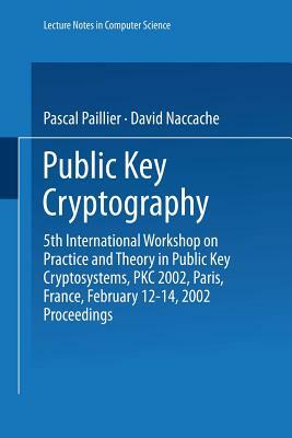 Public Key Cryptography: 5th International Workshop on Practice and Theory in Public Key Cryptosystems, Pkc 2002, Paris, France, February 12-14 by 