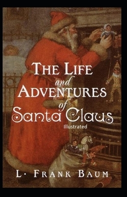 The Life and Adventures of Santa Claus Illustrated by L. Frank Baum