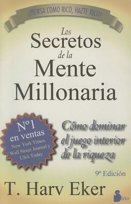 Los Secretos de la Mente Millonaria: Como Dominar el Juego Interior de A Riqueza = Secrets of the Millionaire Mind by T. Harv Eker