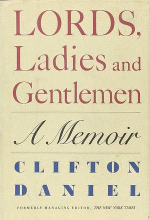 Lords, Ladies, and Gentlemen: A Memoir by Clifton Daniel