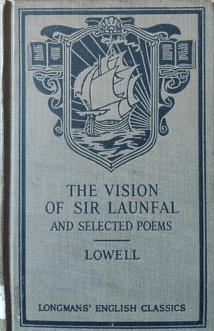 The Vision of Sir Launfal and Selected Poems by James Russell Lowell