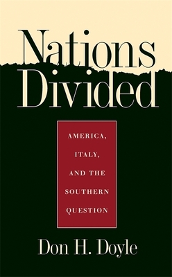 Nations Divided: America, Italy, and the Southern Question by Don H. Doyle