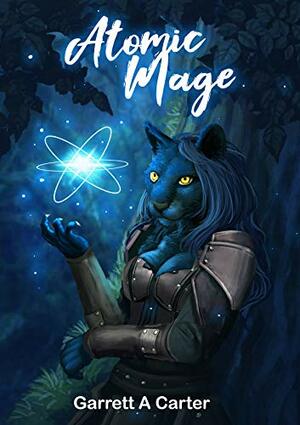 Atomic Mage by Garrett A. Carter