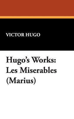 Hugo's Works: Les Miserables (Marius) by Victor Hugo