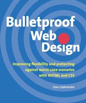 Bulletproof Web Design: Improving flexibility and protecting against worst-case scenarios with XHTML and CSS by Dan Cederholm