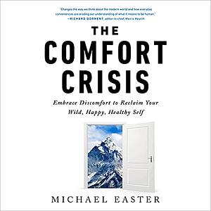 The Comfort Crisis: Embrace Discomfort To Reclaim Your Wild, Happy, Healthy Self by Michael Easter