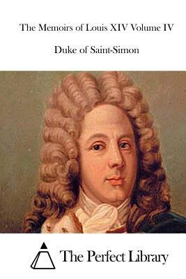 The Memoirs of Louis XIV Volume IV by Duke Of Saint-Simon