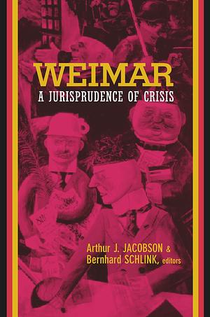 Weimar: A Jurisprudence of Crisis by Arthur Jacobson