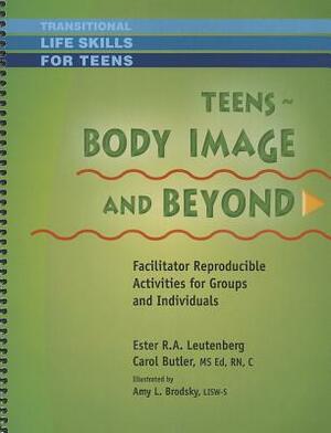 Teens - Body Image & Beyond by Ester Leutenberg, Carol Butler