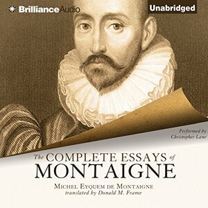 The Complete Essays of Montaigne by Michel Eyquem Montaigne