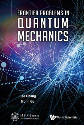 Frontier Problems in Quantum Mechanics by Mo-Lin Ge, Lee Chang