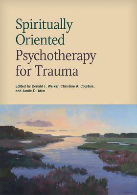 Spiritually Oriented Psychotherapy for Trauma by 