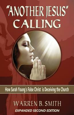 "Another Jesus" Calling - 2nd Edition: How Sarah Young's False Christ is Deceiving the Church by Warren B. Smith