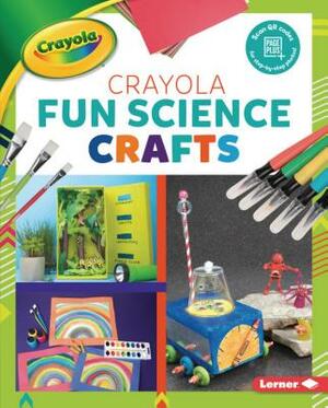 Crayola (R) Fun Science Crafts by Rebecca Felix