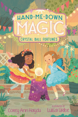 Hand-Me-Down Magic: Crystal Ball Fortunes by Corey Ann Haydu