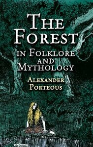 The Forest in Folklore and Mythology by Alexander Porteous